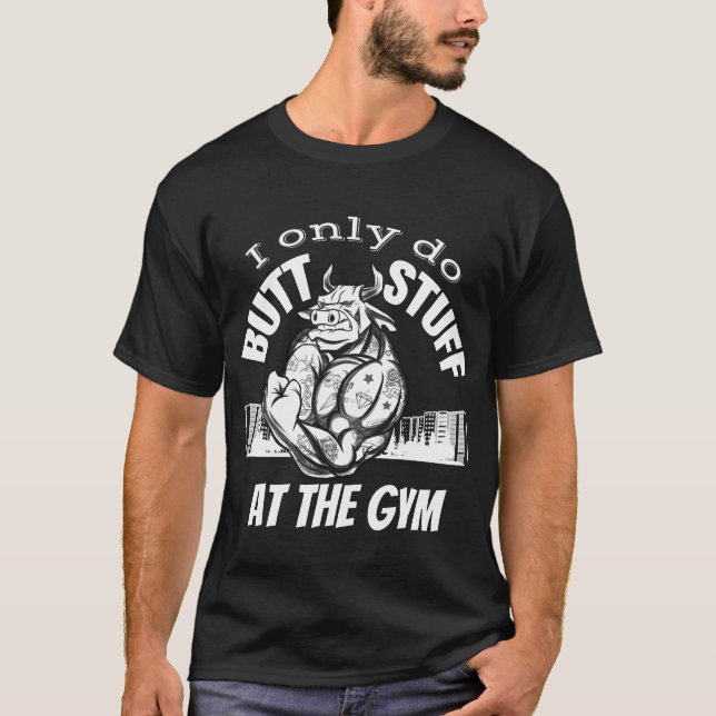 I only do butt stuff at the gym,weightlifting T-Shirt (Front)