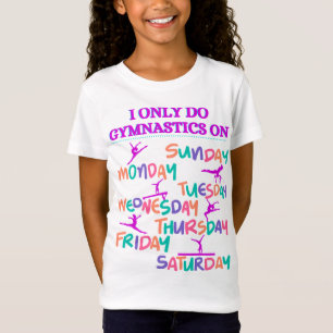 I Only Do Gymnastics On - 7 Days A Week T-Shirt