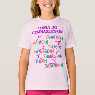 I Only Do Gymnastics On - 7 Days A Week T-Shirt