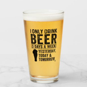 I Only Drink Beer 3 Days a Week Beer  Glass