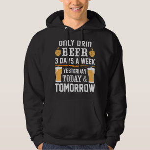 I only drink Beer 3 days a week. Hoodie