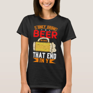 I Only Drink Beer On Days That Ends In Y Daily Bee T-Shirt
