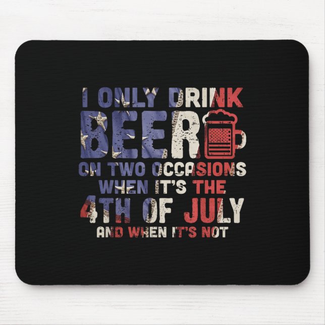 I Only Drink Beer On Two Occasions 4th Of July Dri Mouse Mat (Front)