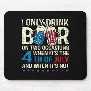 I Only Drink Beer On Two Occasions When Its 4th Of Mouse Mat