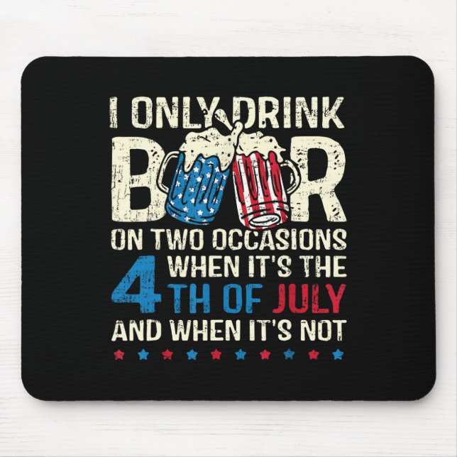 I Only Drink Beer On Two Occasions When Its 4th Of Mouse Mat (Front)