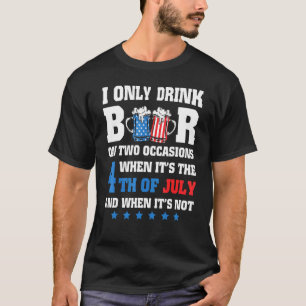I Only Drink Beer On Two Occasions When Its The 4t T-Shirt