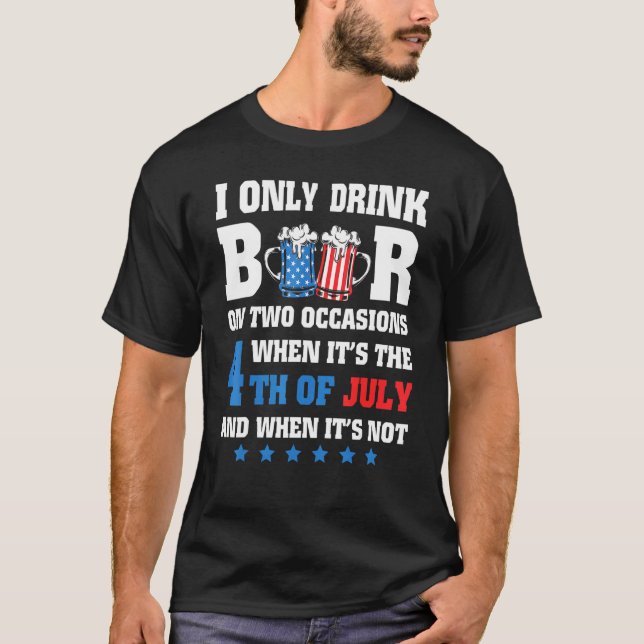 I Only Drink Beer On Two Occasions When Its The 4t T-Shirt (Front)