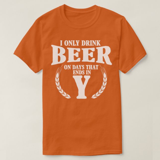 I only drink beer T-Shirt (Design Front)