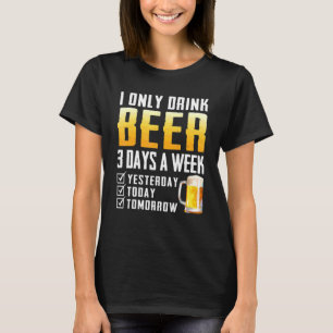 I Only Drink Beer T-Shirt