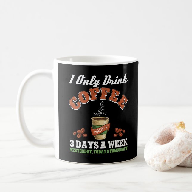 I Only Drink Coffee 3 Days A Week Coffee Addict  Mug (With Donut)