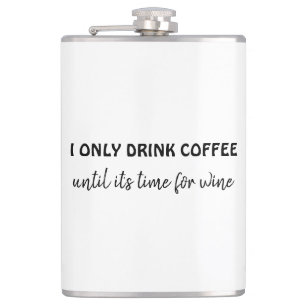 I only drink coffee until its time for wine funny  hip flask