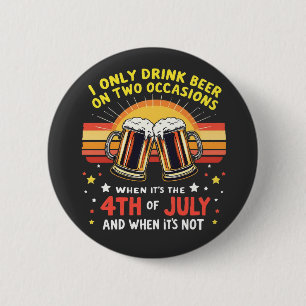 I Only Drink in Two Occasions Funny 4th of July 6 Cm Round Badge
