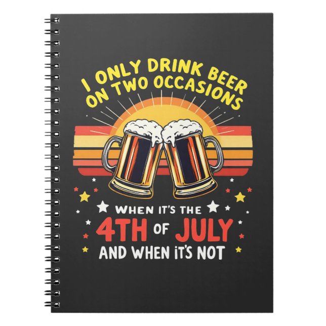 I Only Drink in Two Occasions Funny 4th of July  Notebook (Front)