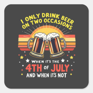 I Only Drink in Two Occasions Funny 4th of July Square Sticker