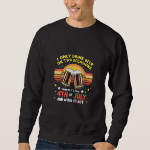 I Only Drink in Two Occasions Funny 4th of July Sweatshirt