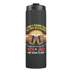 I Only Drink in Two Occasions Funny 4th of July Thermal Tumbler