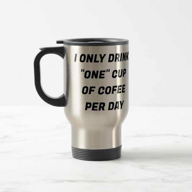 I Only Drink "One" Cup of Coffee A Day CUSTOM Mug (Left)
