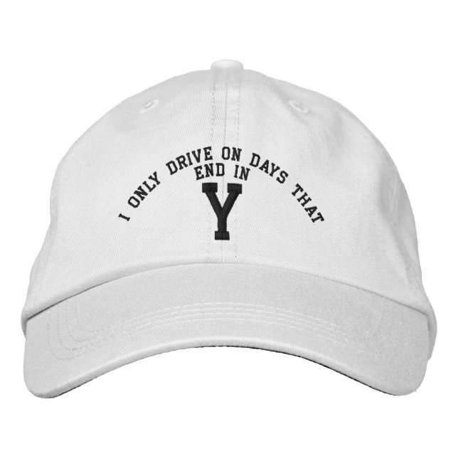 I only Drive on days that end in Y embroidery Embroidered Hat (Front)