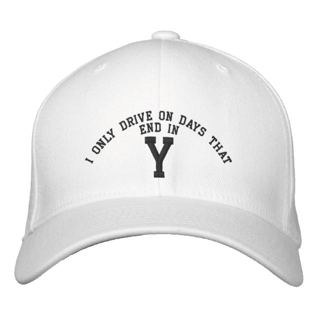 I only Drive on days that end in Y embroidery Embroidered Hat (Front)