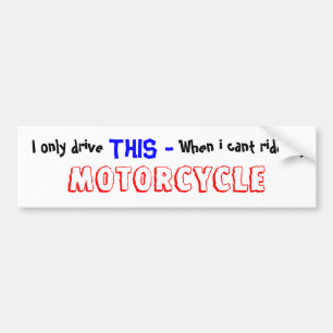 I only drive ,  THIS - , When i cant ride my , ... Bumper Sticker
