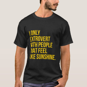 I Only Extrovert With People That Feel Like Sunshi T-Shirt