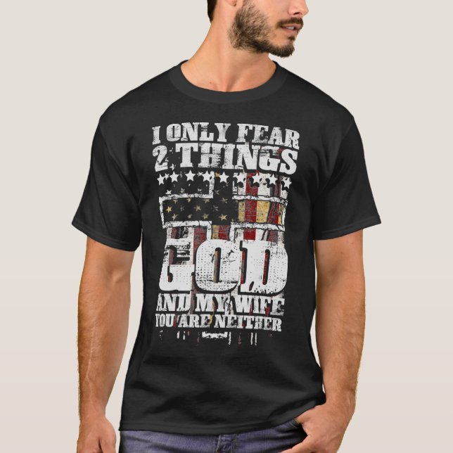 I Only Fear 2 Things God And My Wife Funny Christi T-Shirt (Front)