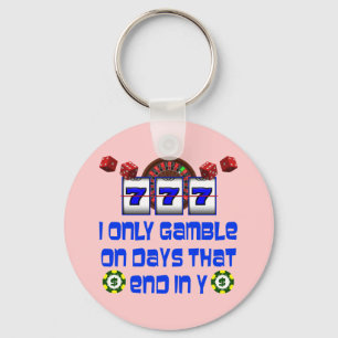 I ONLY GAMBLE ON DAYS THAT END IN Y KEY RING
