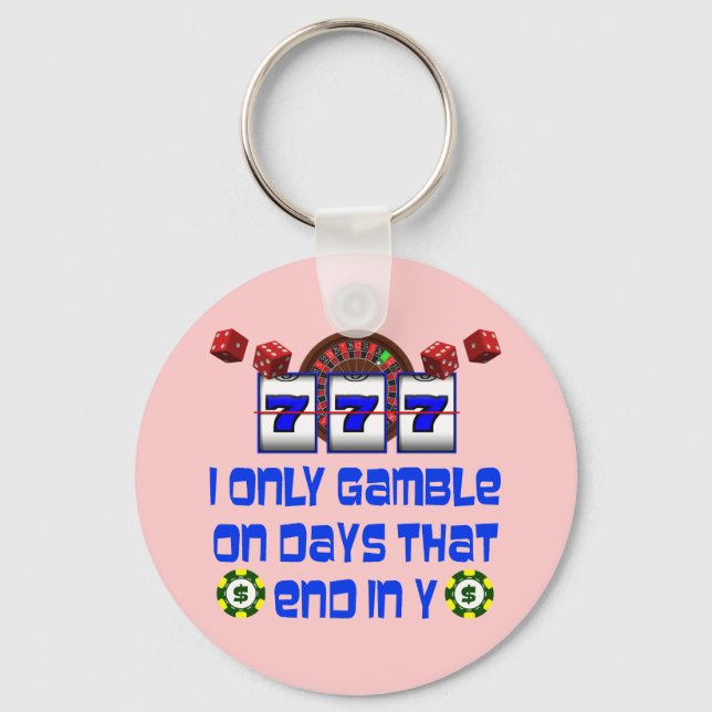 I ONLY GAMBLE ON DAYS THAT END IN Y KEY RING (Front)