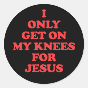 I Only Get On My Knees For Jesus Classic Round Sticker