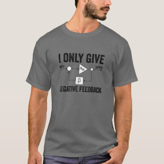 I Only Give Negative Feedback Funny Engineer Elect T-Shirt
