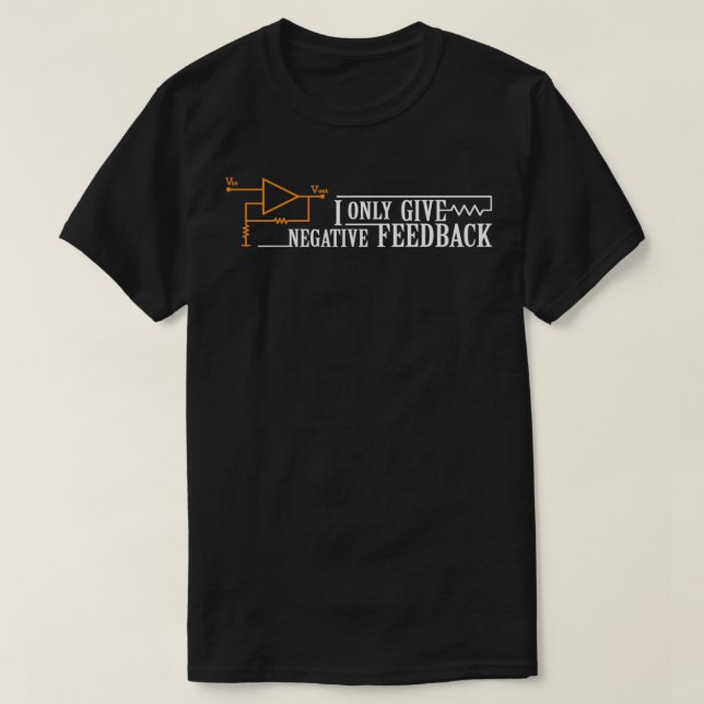 I Only give negative Feedback  T-Shirt (Design Front)