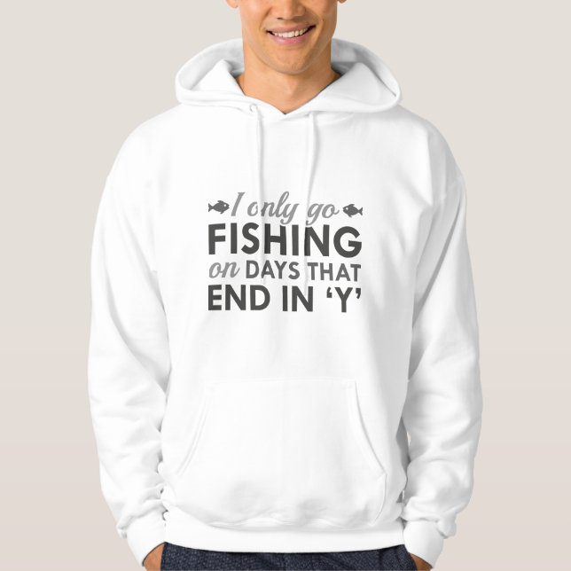 I Only Go Fishing Hoodie (Front)