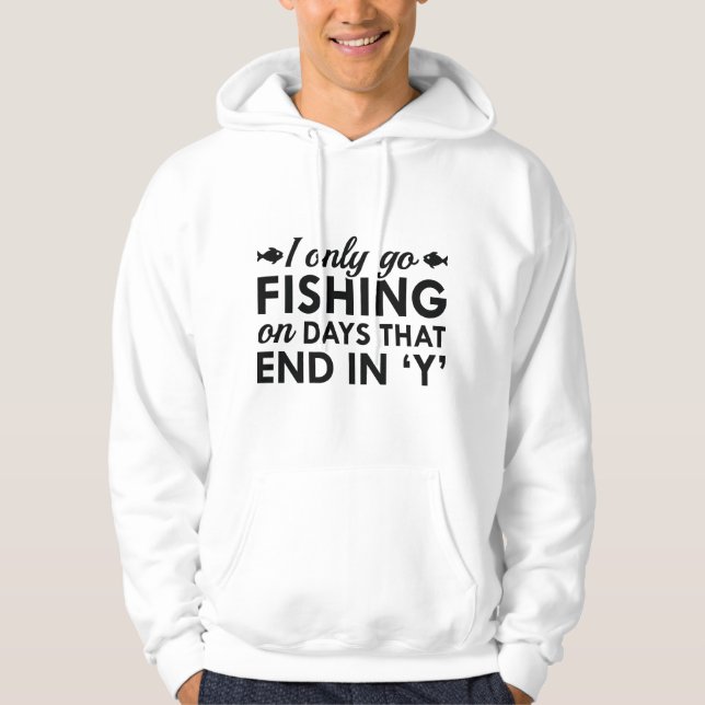 I Only Go Fishing Hoodie (Front)