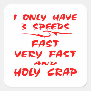 I Only Have 3 Speeds Fast Very Fast And Holy Crap Square Sticker