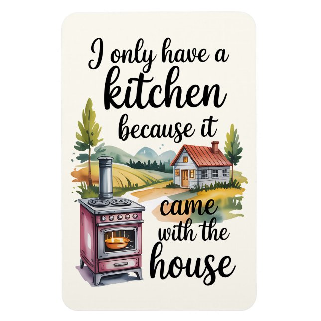 I Only Have A Kitchen Because It Came  Magnet (Vertical)
