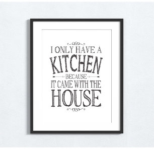 I only have a kitchen because it came with house poster