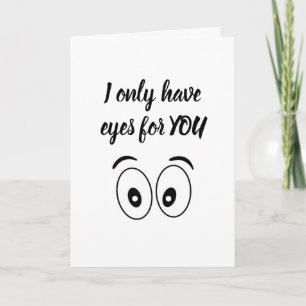 I ONLY HAVE "EYES FOR YOU" CARD