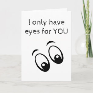 I ONLY HAVE "EYES FOR YOU" CARD