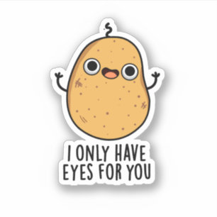 I Only Have Eyes For You Funny Potato Pun 
