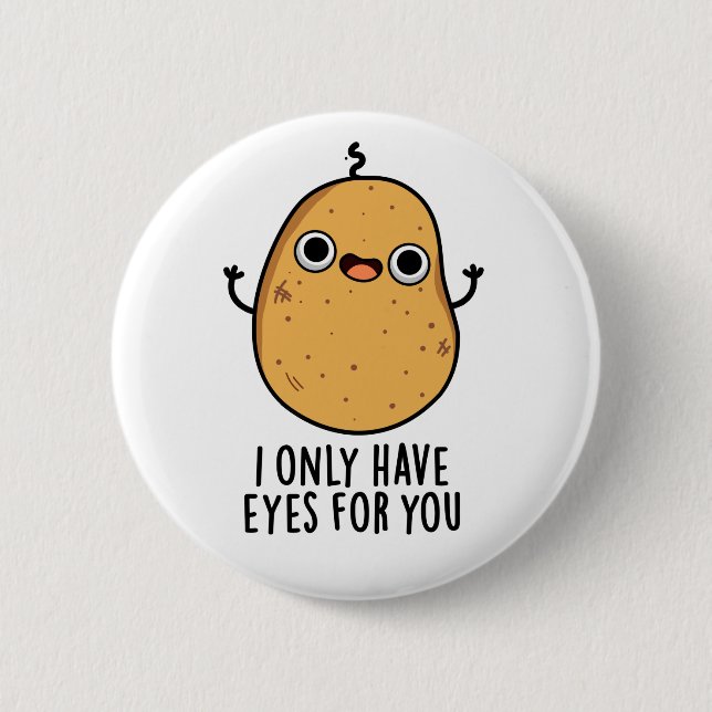I Only Have Eyes For You Funny Potato Pun  6 Cm Round Badge (Front)