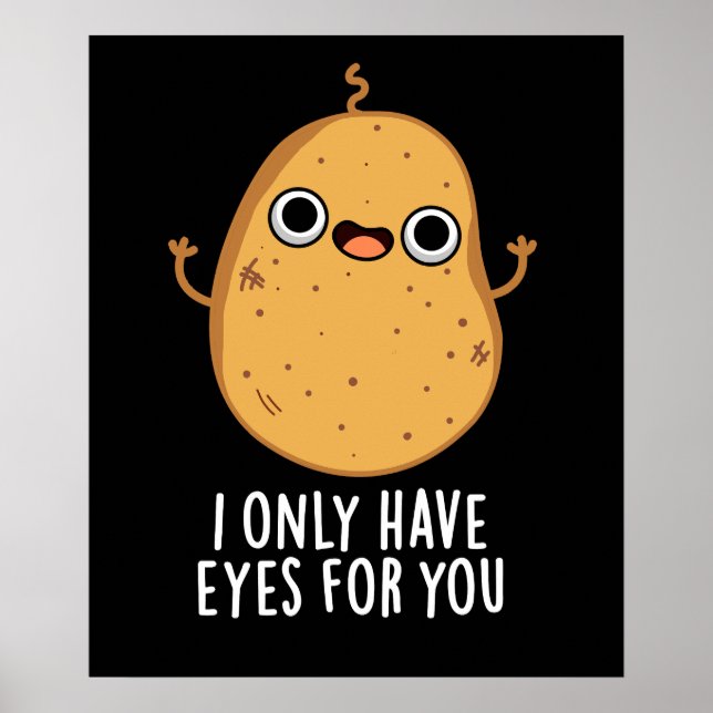 I Only Have Eyes For You Funny Potato Pun Dark BG Poster (Front)