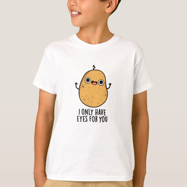 I Only Have Eyes For You Funny Potato Pun  T-Shirt (Front)
