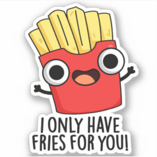 I Only Have Fries For You Funny Food Pun 
