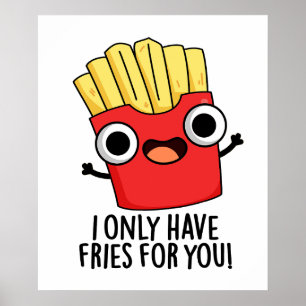I Only Have Fries For You Funny Food Pun  Poster