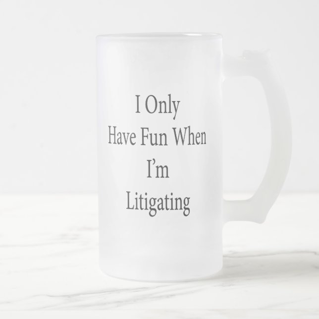 I Only Have Fun When I'm Litigating Frosted Glass Beer Mug (Right)