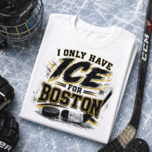 I Only Have Ice for Boston Hockey Fan