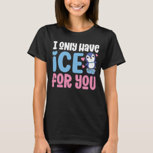I Only Have Ice For You Cute Penguin  Valentine's  T-Shirt