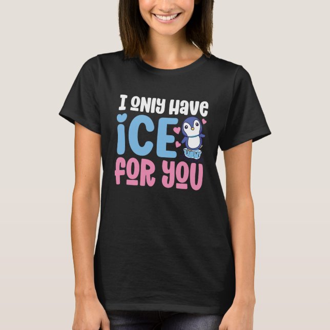 I Only Have Ice For You Cute Penguin  Valentine's  T-Shirt (Front)