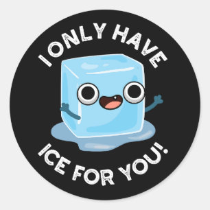 I Only Have Ice For You Funny Eye Pun Dark BG Classic Round Sticker