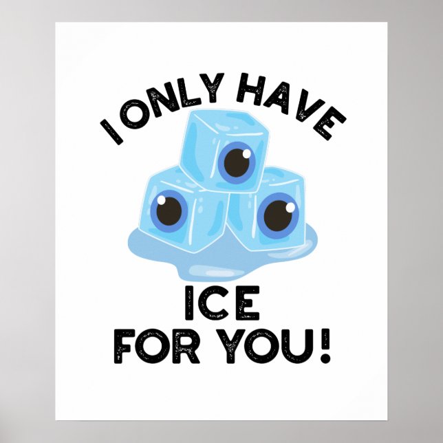 I Only Have Ice For You Funny Eye Pun  Poster (Front)
